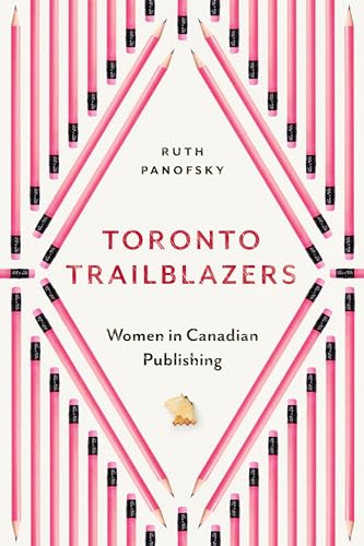 Toronto Trailblazers : Women in Canadian Publishing