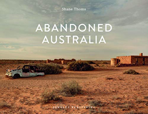 Abandoned Australia (Jonglez Photo Books)
