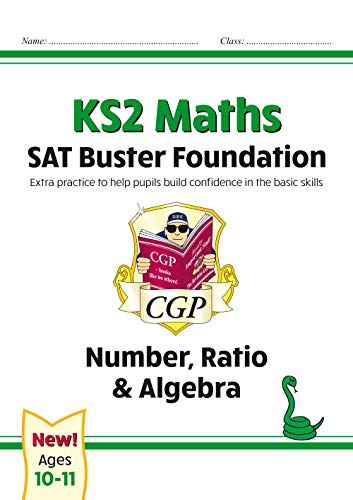 New KS2 Maths SAT Buster Foundation: Number, Ratio & Algebra (for the 2021 tests) (CGP KS2 Maths SATs)