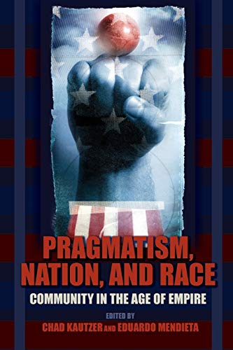 Pragmatism, Nation, and Race: Community in the Age of Empire (American Philosophy)