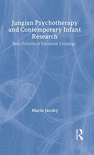 Jungian Psychotherapy and Contemporary Infant Research : Basic Patterns of Emotional Exchange