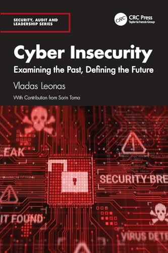 Cyber Insecurity : Examining the Past, Defining the Future