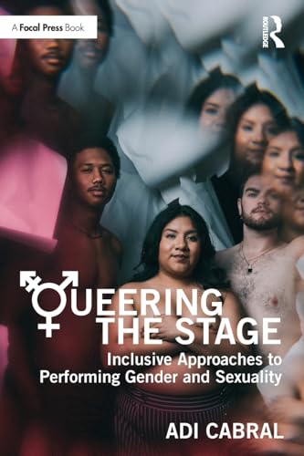 Queering the Stage : Inclusive Approaches to Performing Gender and Sexuality