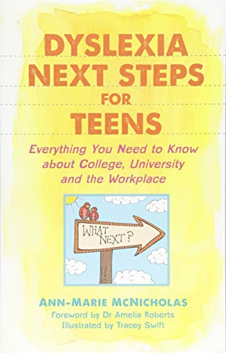 Dyslexia Next Steps for Teens: Everything You Need to Know about College, University and the Workplace