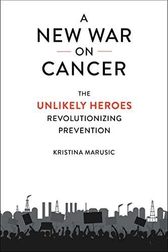A New War on Cancer : The Unlikely Heroes Revolutionizing Prevention