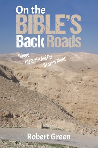 On the Bible's Back Roads: Where Old Stories And Our Stories Meet