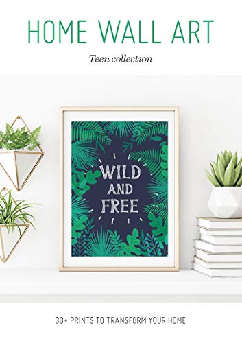 Home Wall Art: Teen Collection - 30+ Prints to Transform your Home