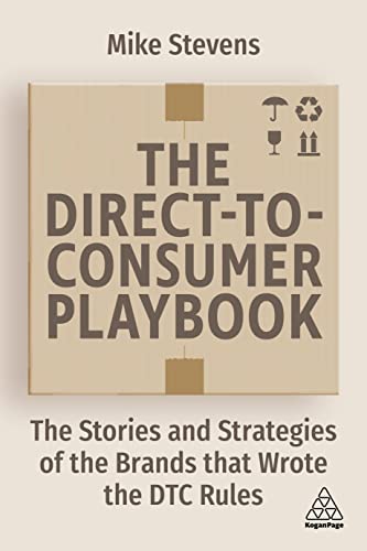 The Direct to Consumer Playbook : The Stories and Strategies of the Brands that Wrote the DTC Rules