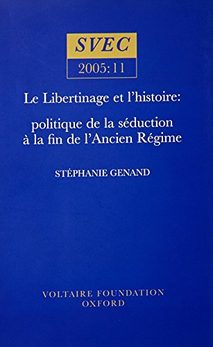 Le Libertinage et I'Histoire : politique de la seduction a la fin de l’Ancien Regime : 2005:11