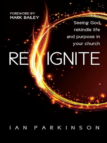Reignite: Seeing God rekindle life and purpose in your church