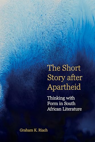 The Short Story after Apartheid : Thinking with Form in South African Literature : 11