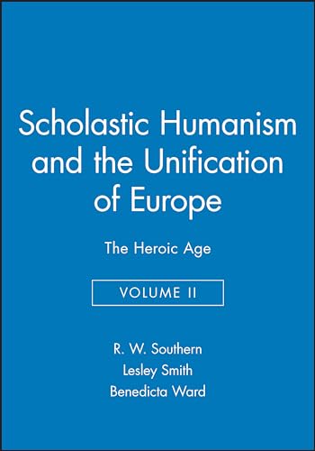 Scholastic Humanism and the Unification of Europe: v. 2: Heroic Age - The Reshaping of Knowledge and Government