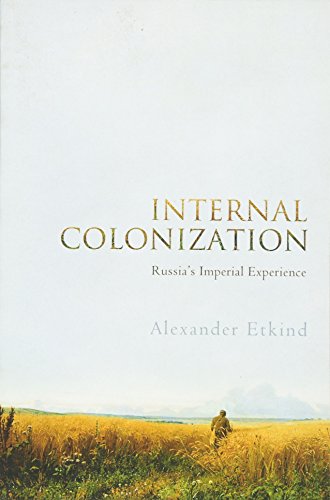 Internal Colonization: Russias Imperial Experience