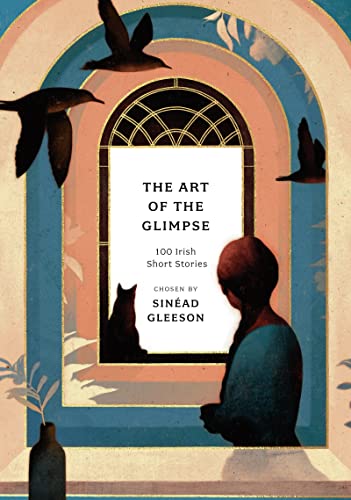 The Art of the Glimpse : 100 Irish short stories