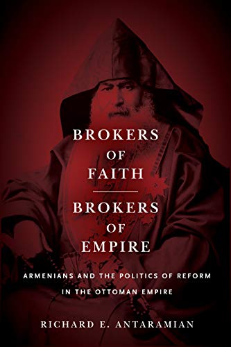 Brokers of Faith, Brokers of Empire: Armenians and the Politics of Reform in the Ottoman Empire