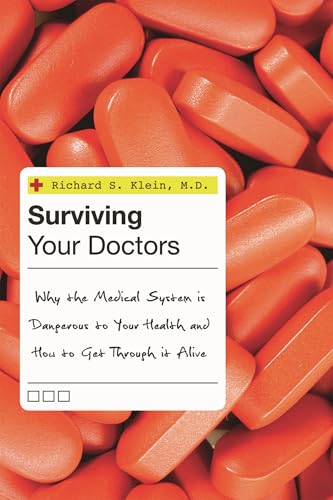 Surviving Your Doctors : Why the Medical System is Dangerous to Your Health and How to Get Through it Alive