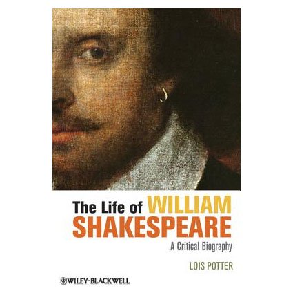The Life of William Shakespeare: A Critical Biography