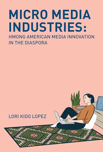 Micro Media Industries: Hmong American Media Innovation in the Diaspora