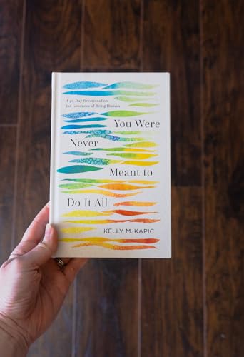 You Were Never Meant to Do It All : A 40-Day Devotional on the Goodness of Being Human