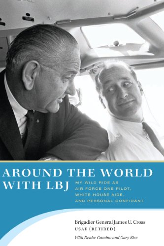 Around the World with LBJ: My Wild Ride as Air Force One Pilot