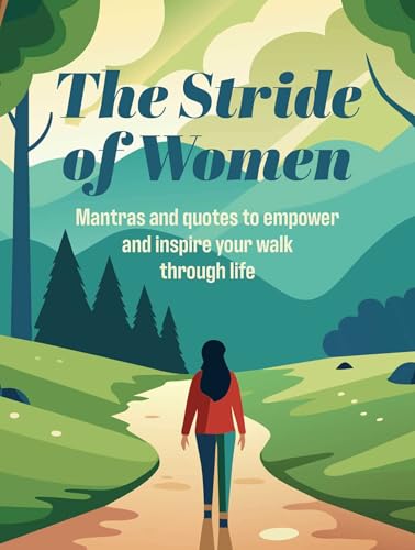 The Stride of Women : Mantras and Quotes to Empower and Inspire Your Walk Through Life