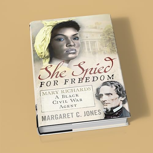 She Spied for Freedom : Mary Richards, A Black Civil War Agent