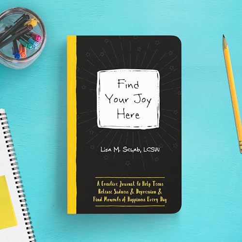 Find Your Joy Here : A Creative Journal to Help Teens Release Sadness and Depression and Find Moments of Happiness Every Day