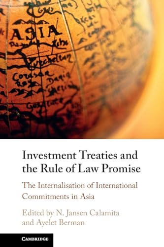 Investment Treaties and the Rule of Law Promise : An Examination of the Internalisation of International Commitments in Asia