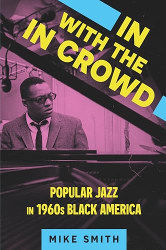 In with the In Crowd : Popular Jazz in 1960s Black America