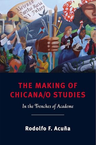 The Making of Chicana/o Studies : In the Trenches of Academe