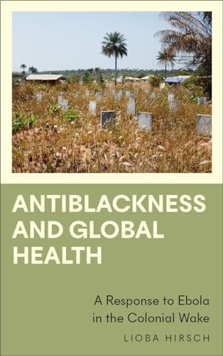 Antiblackness and Global Health : A Response to Ebola in the Colonial Wake