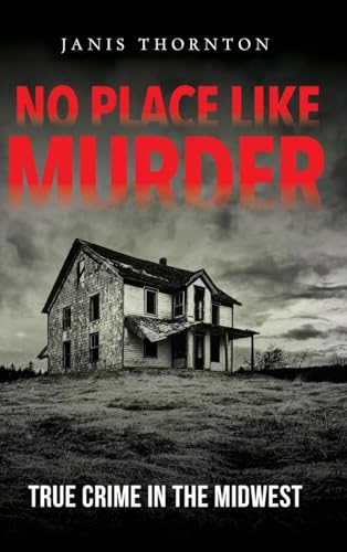 No Place Like Murder : True Crime in the Midwest