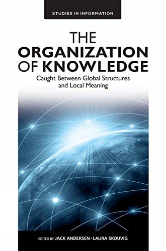 The Organization of Knowledge: Caught Between Global Structures and Local Meaning