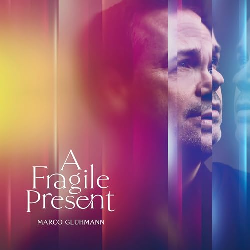 CD cover for "A Fragile Present" by Marco Gluhmann, featuring a portrait.