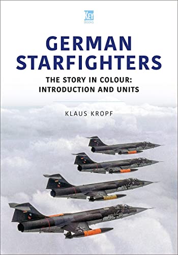 German Starfighters: The Story in Colour: Introduction and Units (Historic Military Aircraft Series)