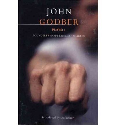 Godber Plays: 1 : Bouncers; Happy Families; Shakers