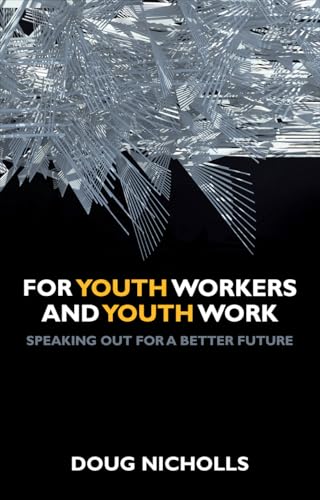 For Youth Workers and Youth Work : Speaking Out for a Better Future