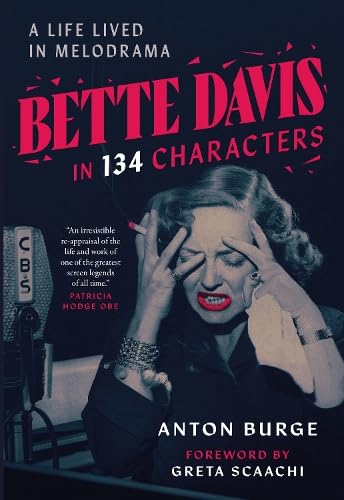 Bette Davis in 134 Characters : A Life Lived in Melodrama