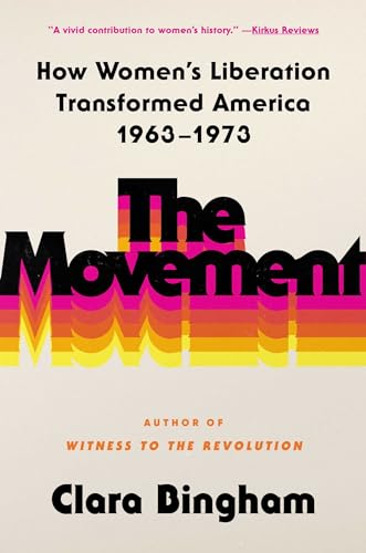 The Movement : How Women's Liberation Transformed America 1963-1973