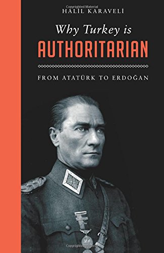 Why Turkey is Authoritarian: From Ataturk to Erdogan