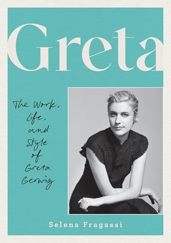 Greta : The Work, Life, and Style of Greta Gerwig