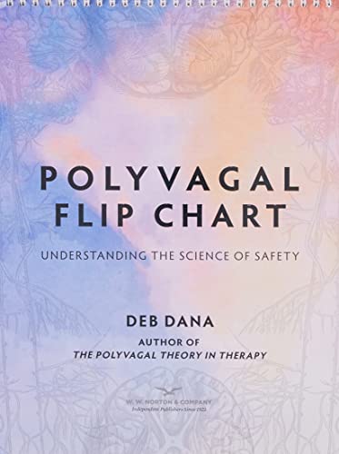 Polyvagal Flip Chart: Understanding the Science of Safety: 0 (Norton Series on Interpersonal Neurobiology)