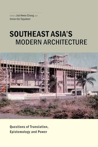 Southeast Asia's Modern Architecture : Questions of Translation, Epistemology and Power
