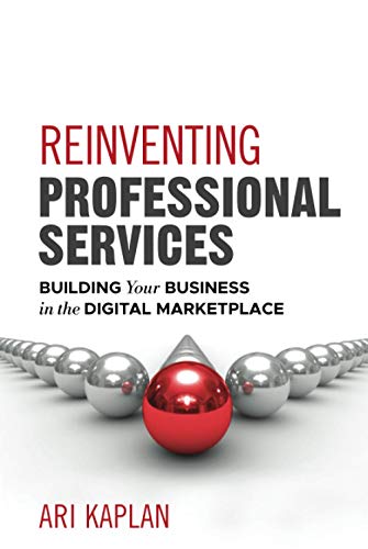Reinventing Professional Services: Building Your Business in the Digital Marketplace