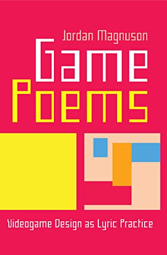 Game Poems : Videogame Design as Lyric Practice