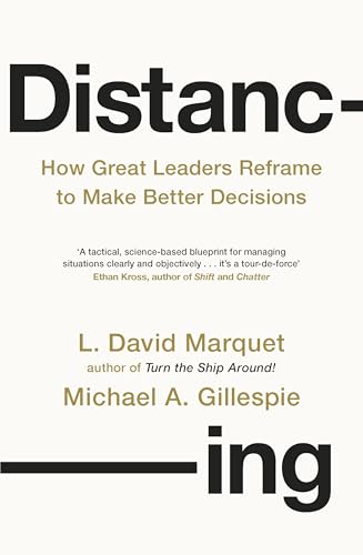 Distancing : How Great Leaders Reframe to Make Better Decisions