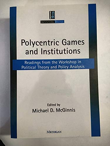Polycentric Games and Institutions : Readings from the Workshop in Political Theory and Policy Analysis