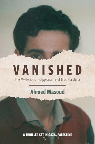Vanished : The Mysterious Disappearance of Mustafa Ouda