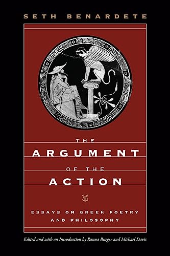 The Argument of the Action : Essays on Greek Poetry and Philosophy