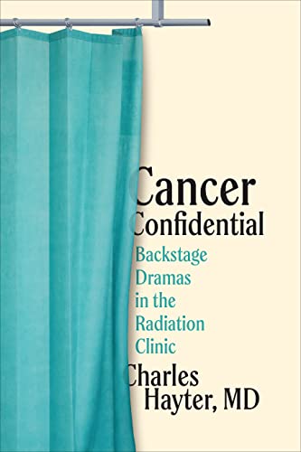 Cancer Confidential : Backstage Dramas in the Radiation Clinic